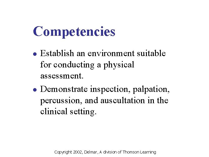 Competencies l l Establish an environment suitable for conducting a physical assessment. Demonstrate inspection,