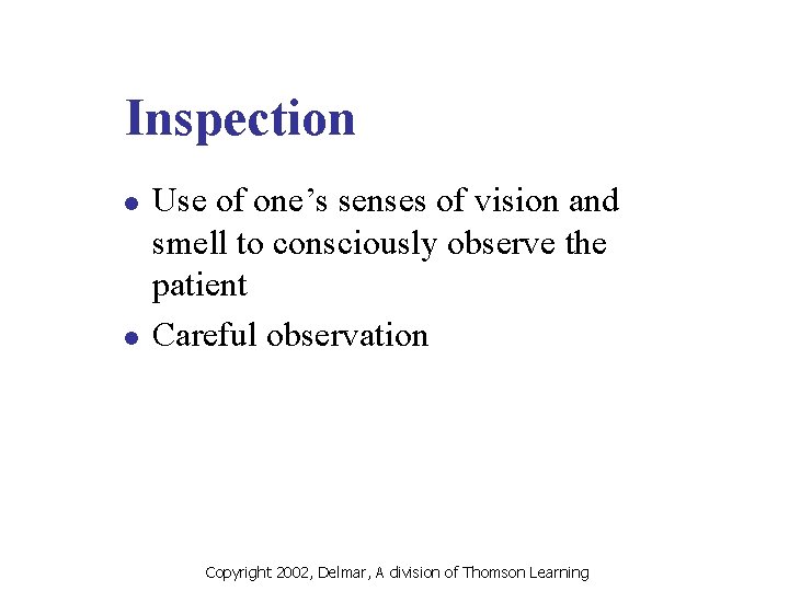 Inspection l l Use of one’s senses of vision and smell to consciously observe