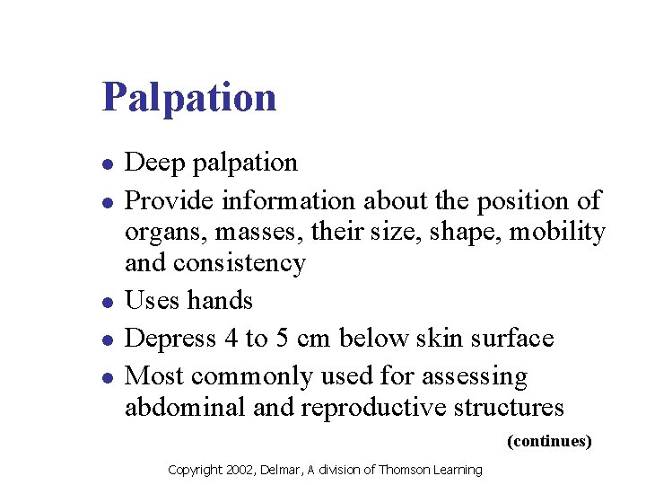Palpation l l l Deep palpation Provide information about the position of organs, masses,