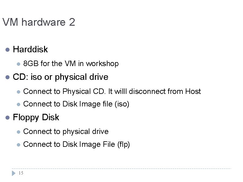 VM hardware 2 l Harddisk l l l 8 GB for the VM in