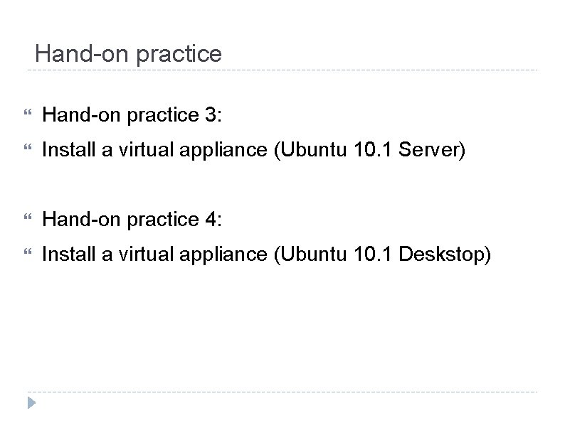 Hand-on practice 3: Install a virtual appliance (Ubuntu 10. 1 Server) Hand-on practice 4: