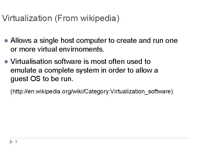 Virtualization (From wikipedia) l Allows a single host computer to create and run one