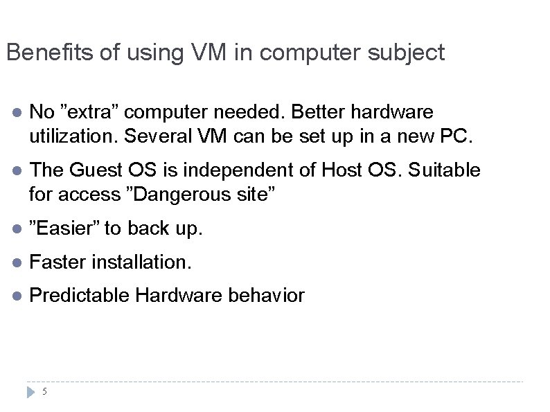 Benefits of using VM in computer subject l No ”extra” computer needed. Better hardware