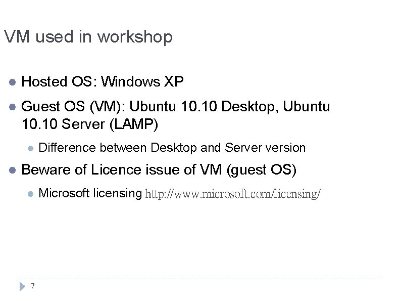 VM used in workshop l Hosted OS: Windows XP l Guest OS (VM): Ubuntu