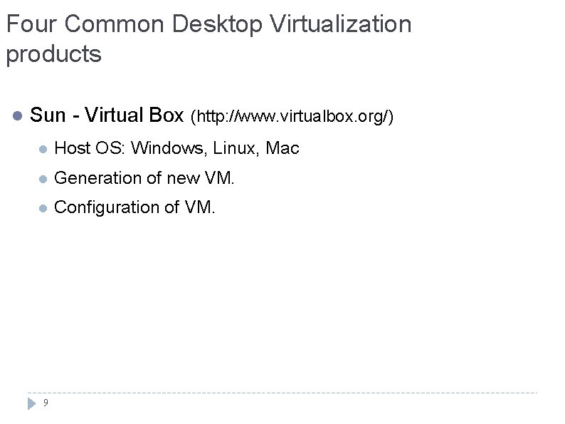Four Common Desktop Virtualization products l Sun - Virtual Box (http: //www. virtualbox. org/)