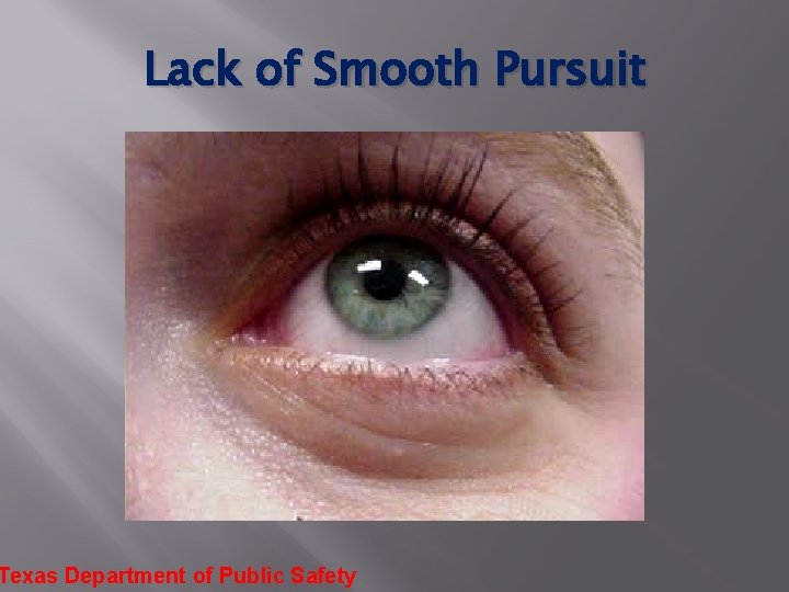 Lack of Smooth Pursuit Texas Department of Public Safety 