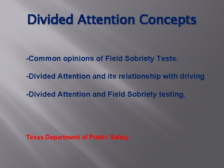 Divided Attention Concepts -Common opinions of Field Sobriety Tests. -Divided Attention and its relationship