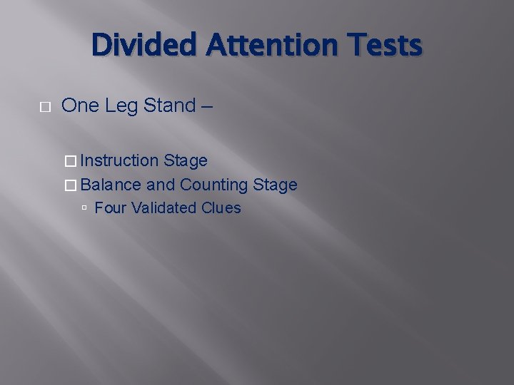 Divided Attention Tests � One Leg Stand – � Instruction Stage � Balance and