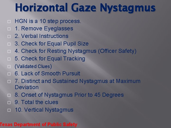 Horizontal Gaze Nystagmus � � � HGN is a 10 step process. 1. Remove