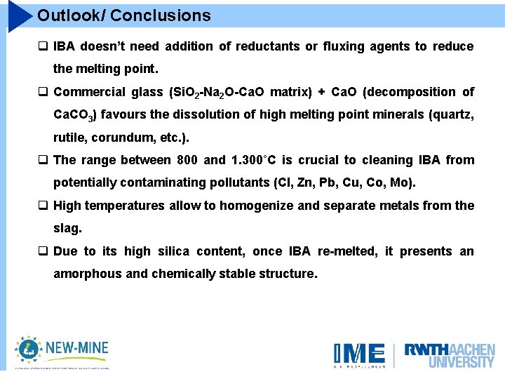 Outlook/ Conclusions q IBA doesn’t need addition of reductants or fluxing agents to reduce