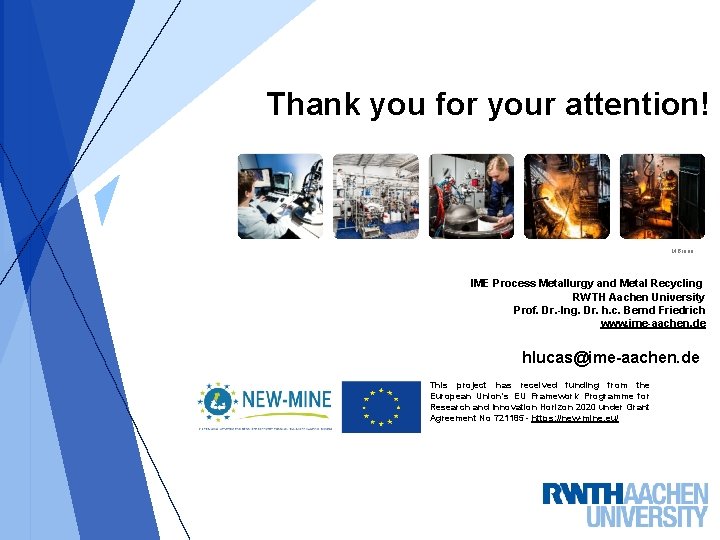 Thank you for your attention! M. Braun IME Process Metallurgy and Metal Recycling RWTH