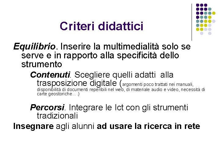 Criteri didattici Equilibrio. Inserire la multimedialità solo se serve e in rapporto alla specificità