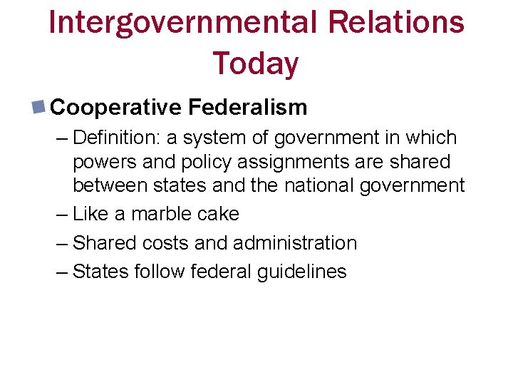 Intergovernmental Relations Today Cooperative Federalism – Definition: a system of government in which powers