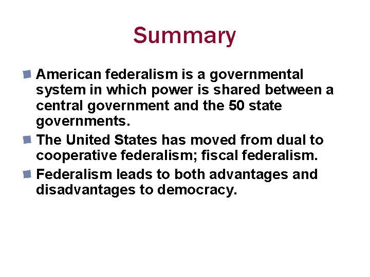 Summary American federalism is a governmental system in which power is shared between a