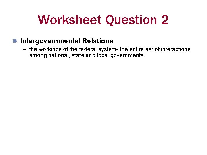 Worksheet Question 2 Intergovernmental Relations – the workings of the federal system- the entire Worksheet Question 2 Intergovernmental Relations – the workings of the federal system- the entire