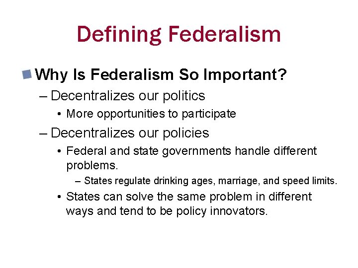 Defining Federalism Why Is Federalism So Important? – Decentralizes our politics • More opportunities