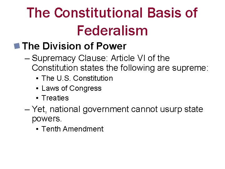 The Constitutional Basis of Federalism The Division of Power – Supremacy Clause: Article VI