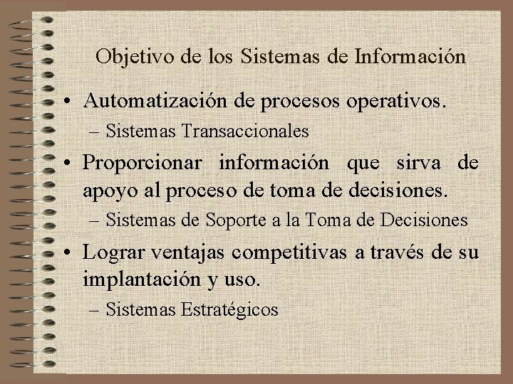 Objetivo de los Sistemas de Información • Automatización de procesos operativos. – Sistemas Transaccionales