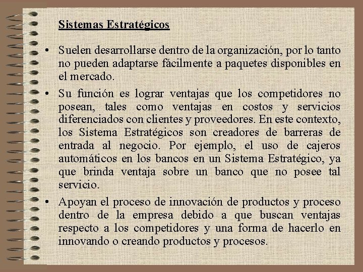 Sistemas Estratégicos • Suelen desarrollarse dentro de la organización, por lo tanto no pueden