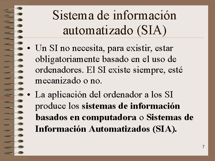 Sistema de información automatizado (SIA) • Un SI no necesita, para existir, estar obligatoriamente