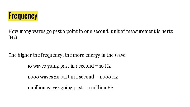 Frequency How many waves go past a point in one second; unit of measurement