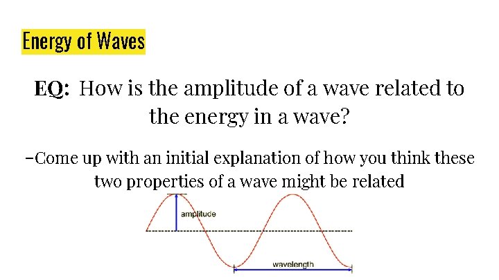Energy of Waves EQ: How is the amplitude of a wave related to the