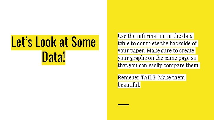 Let’s Look at Some Data! Use the information in the data table to complete