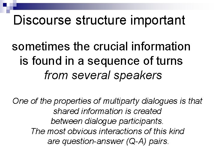 Discourse structure important sometimes the crucial information is found in a sequence of turns