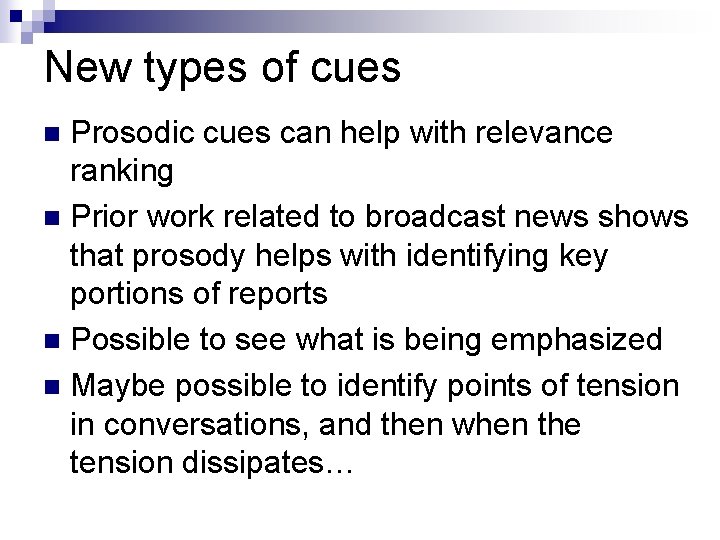 New types of cues Prosodic cues can help with relevance ranking n Prior work