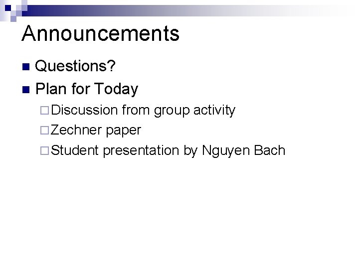 Announcements Questions? n Plan for Today n ¨ Discussion from group activity ¨ Zechner