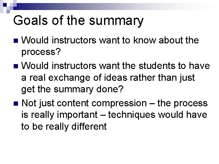 Goals of the summary Would instructors want to know about the process? n Would