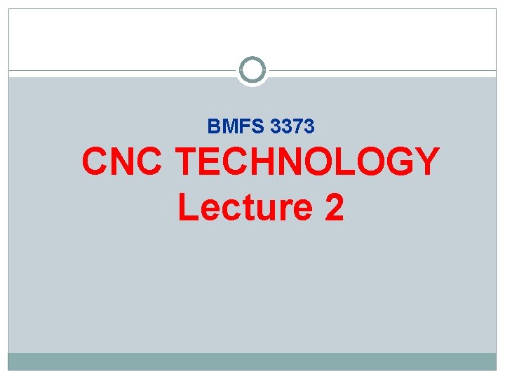 BMFS 3373 CNC TECHNOLOGY Lecture 2 