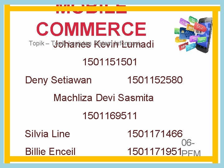 MOBILE COMMERCE Johanes Kevin Lumadi Topik – Topik Lanjutan Sistem Informasi 1501151501 Deny Setiawan