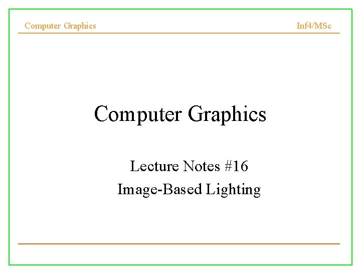 Computer Graphics Inf 4/MSc Computer Graphics Lecture Notes #16 Image-Based Lighting 