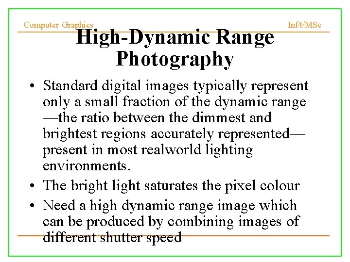 Computer Graphics High-Dynamic Range Photography Inf 4/MSc • Standard digital images typically represent only