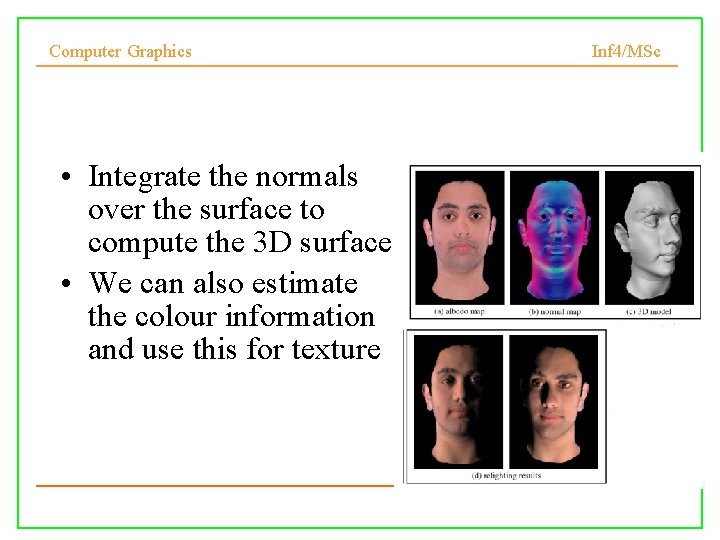 Computer Graphics • Integrate the normals over the surface to compute the 3 D