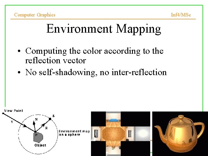 Computer Graphics Environment Mapping • Computing the color according to the reflection vector •