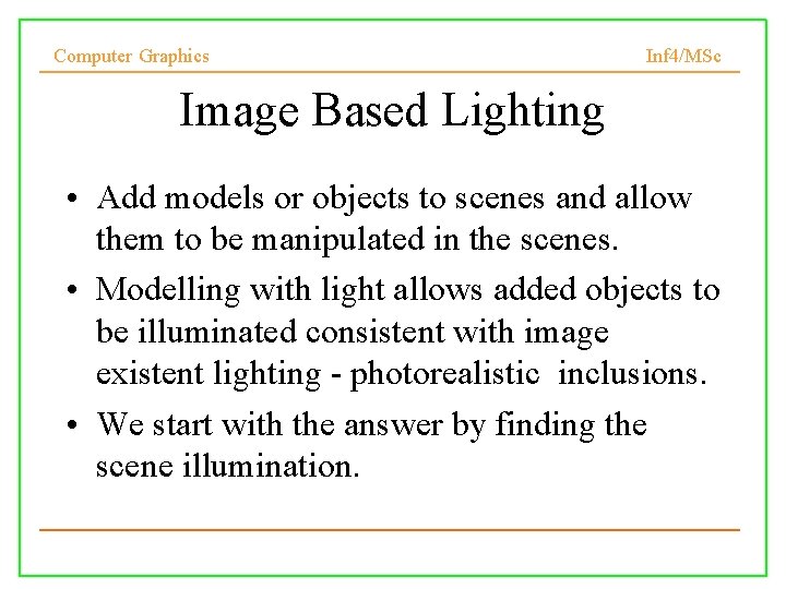 Computer Graphics Inf 4/MSc Image Based Lighting • Add models or objects to scenes