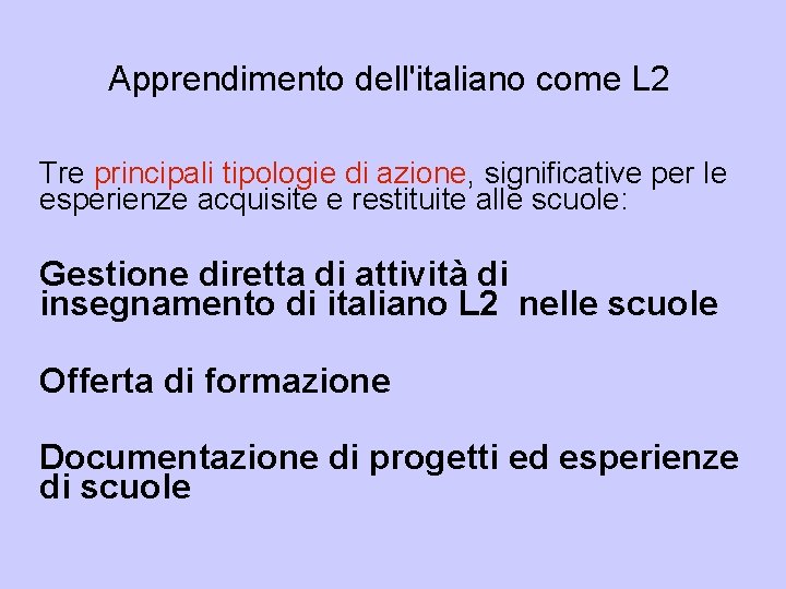 Apprendimento dell'italiano come L 2 Tre principali tipologie di azione, significative per le esperienze