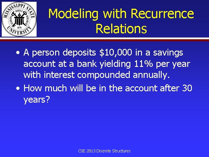 Modeling with Recurrence Relations • A person deposits $10, 000 in a savings account