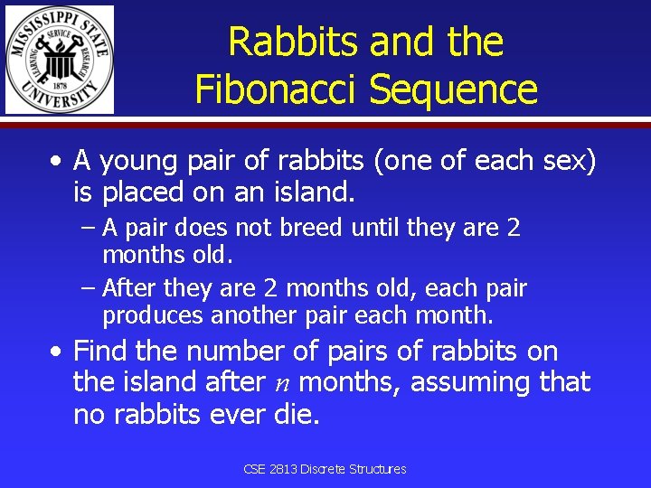 Rabbits and the Fibonacci Sequence • A young pair of rabbits (one of each