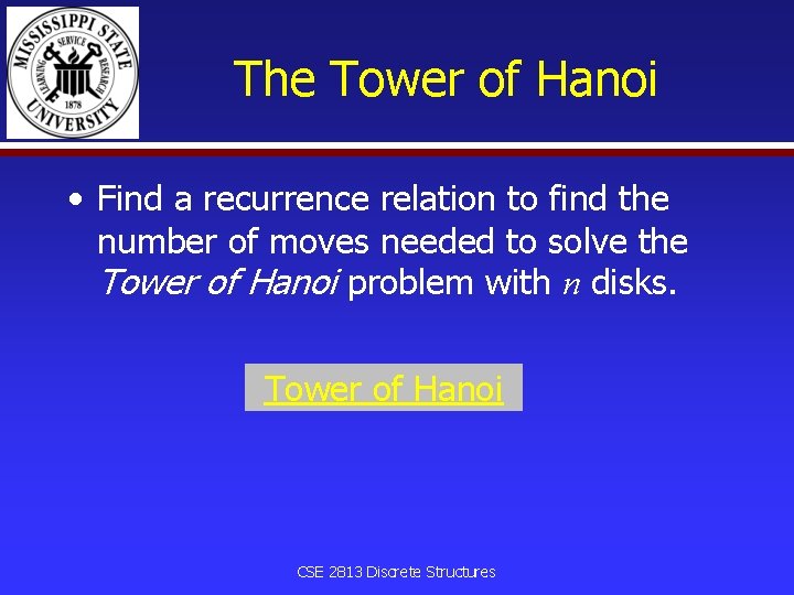 The Tower of Hanoi • Find a recurrence relation to find the number of
