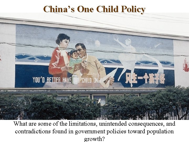 China’s One Child Policy What are some of the limitations, unintended consequences, and contradictions