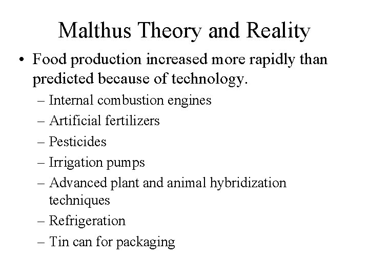 Malthus Theory and Reality • Food production increased more rapidly than predicted because of