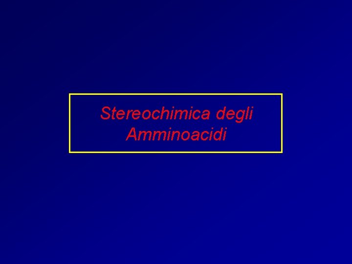 Stereochimica degli Amminoacidi 