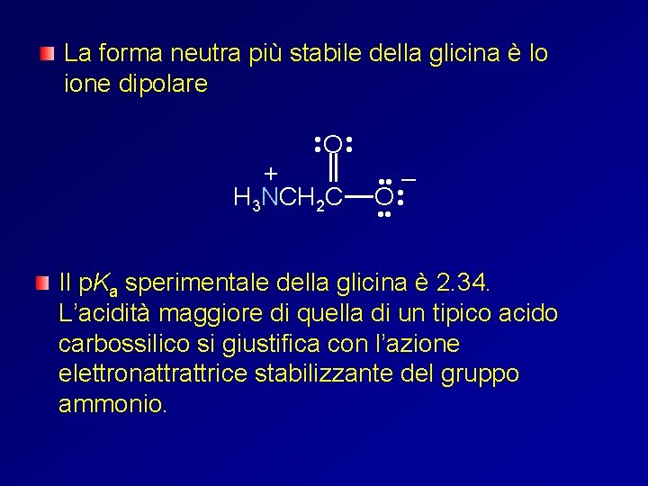 La forma neutra più stabile della glicina è lo ione dipolare • • O