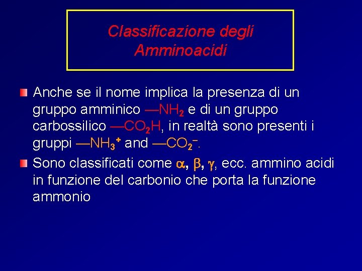 Classificazione degli Amminoacidi Anche se il nome implica la presenza di un gruppo amminico