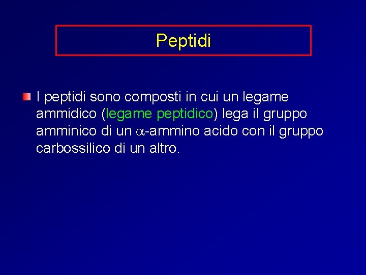 Peptidi I peptidi sono composti in cui un legame ammidico (legame peptidico) lega il