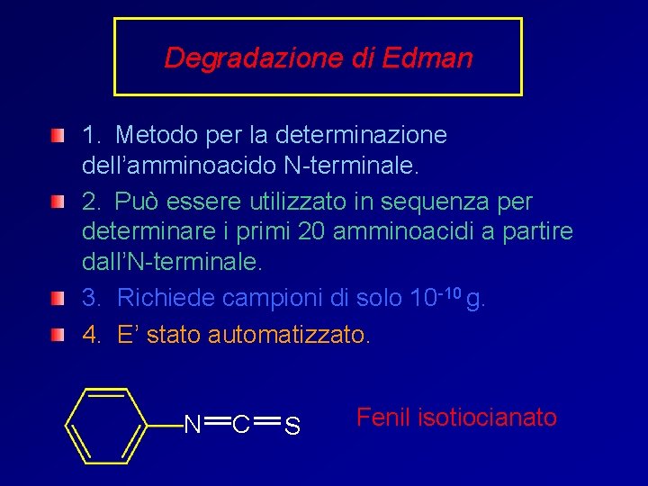 Degradazione di Edman 1. Metodo per la determinazione dell’amminoacido N-terminale. 2. Può essere utilizzato