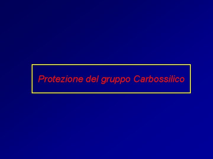Protezione del gruppo Carbossilico 